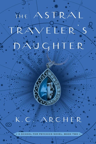 The Astral Traveler's Daughter: A School for Psychics Novel, Book Two (2)