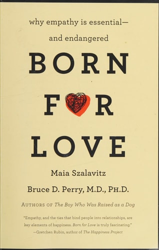 Born for Love: Why Empathy Is Essential--and Endangered