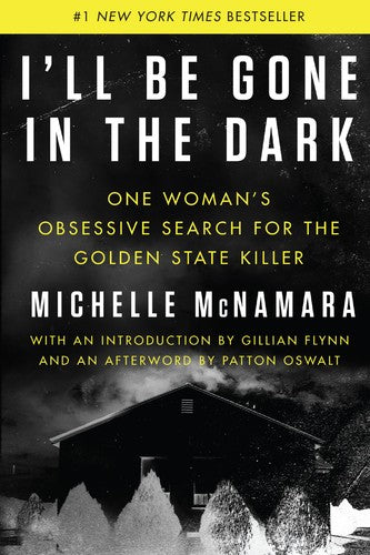 I'll Be Gone in the Dark: One Woman's Obsessive Search for the Golden State Killer