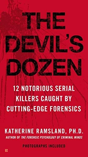 The Devil's Dozen : How Cutting-edge Forensics Took Down 12 Notorious Serial Killers
